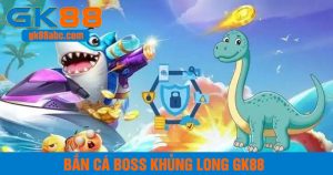 Game bắn cá boss khủng long