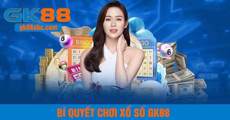 Bí quyết chơi xổ số gk88 luôn thắng
