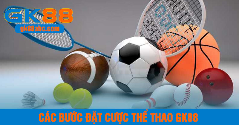 Các bước đặt cược thể thao GK88