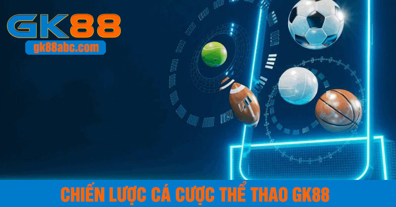 Chiến lược cá cược thể thao GK88 của chuyên gia