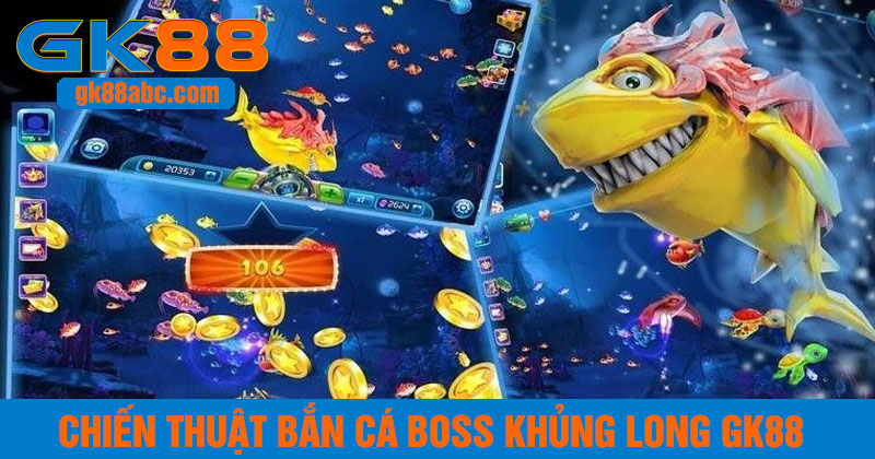 Chiến thuật bắn cá boss khủng long GK88
