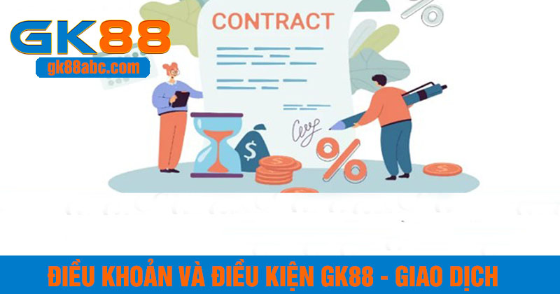 Điều khoản và điều kiện GK88 về giao dịch
