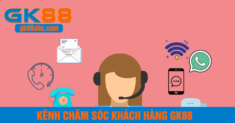 Các kênh chăm sóc khách hàng GK88
