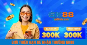 khuyến mãi gk88 - giới thiệu bạn bè nhận thưởng