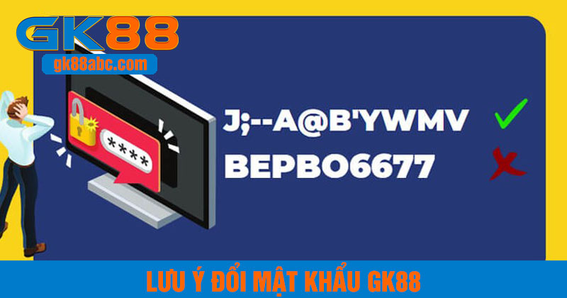 Lưu ý trong khi thay đổi mật khẩu tại GK88