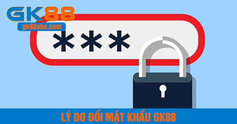 Lý do người chơi nên đổi mật khẩu gk88
