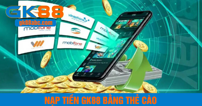 nạp tiền GK88 bằng thẻ cào điện thoại