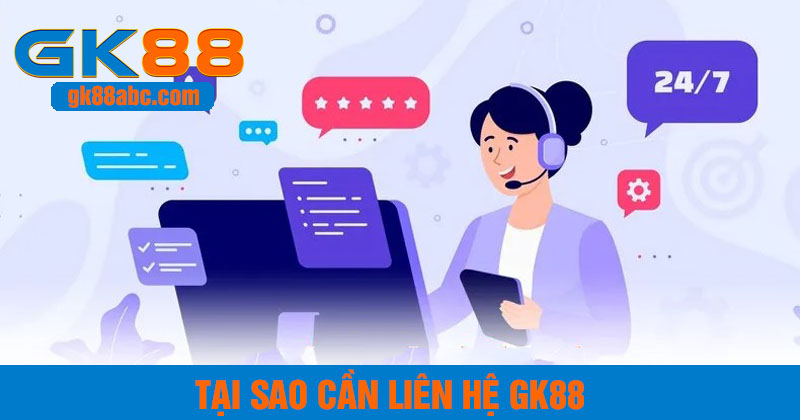 Tại sao cần liên hệ GK88