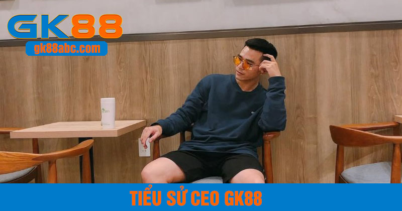 Tiểu sử CEO GK88
